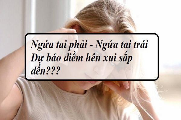 2.1. Điềm báo ngứa tai bên trái điềm gì?